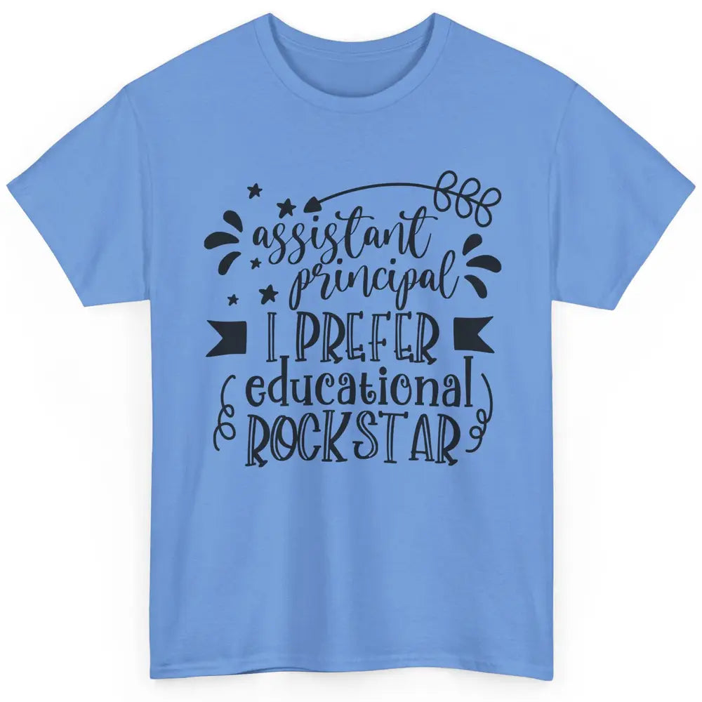 Funny Assistant Principal I Prefer Educational Rockstar Gift Classic Unisex T-Shirt