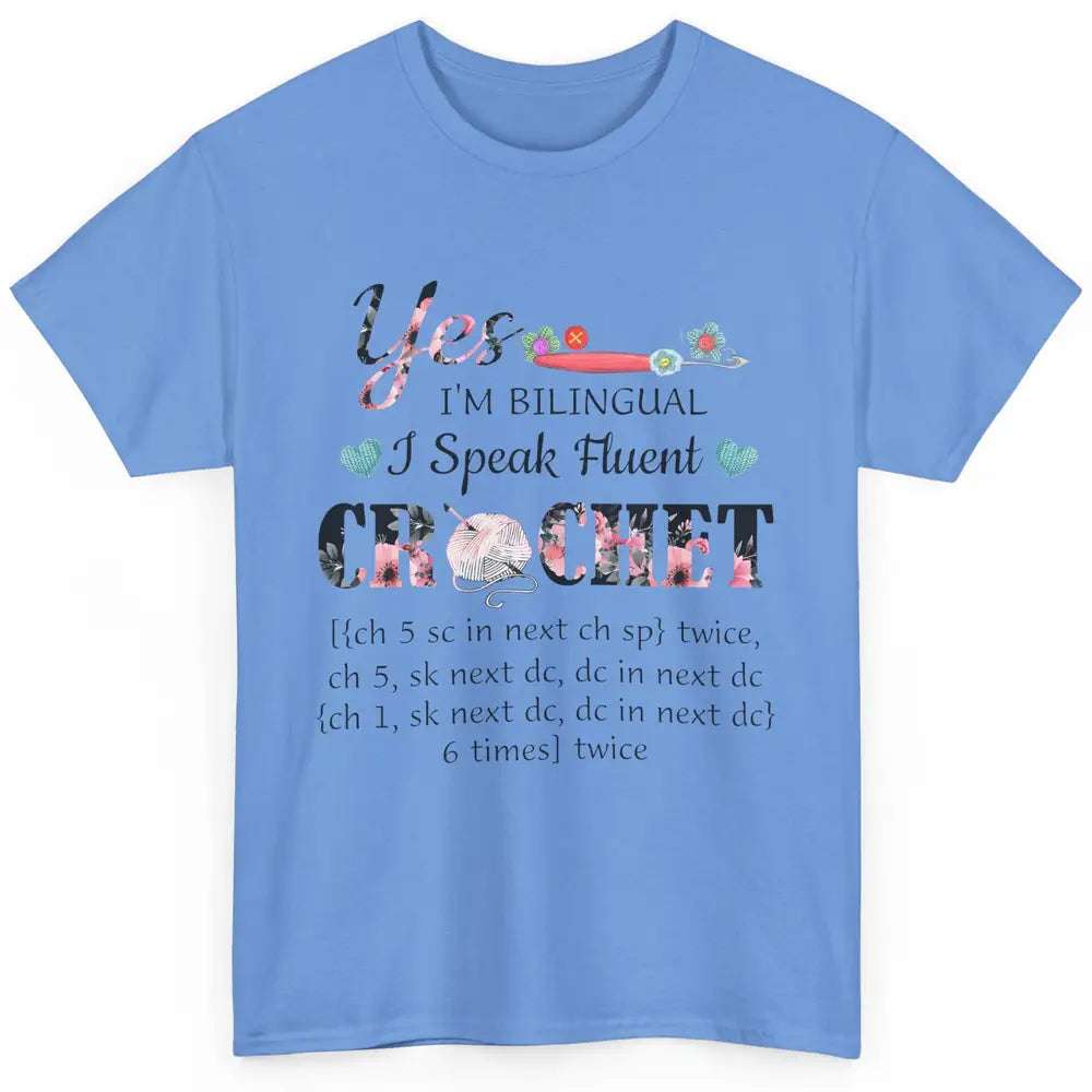 Floral Crocheting I'm Bilingual Speak Fluent Crochet Yarning Classic Unisex T-Shirt