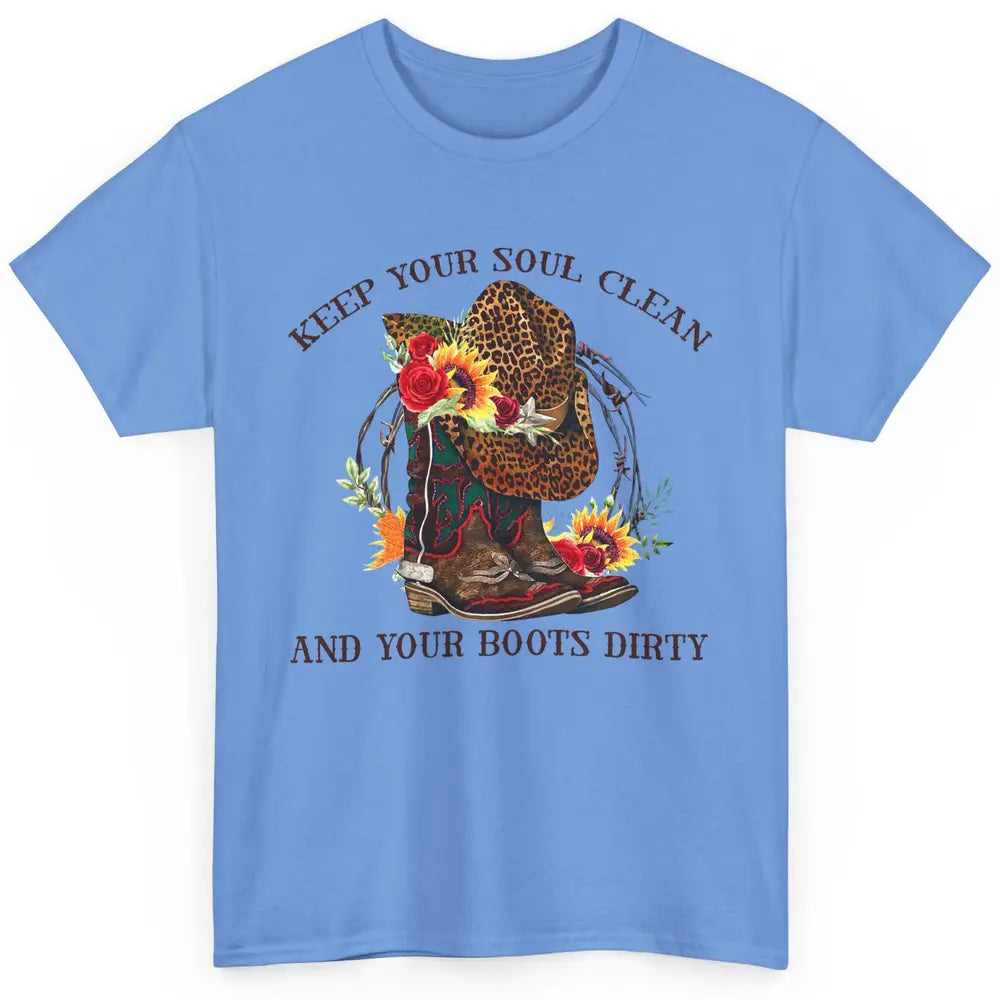 Cowgirl Boots Keep Your Soul Clean Your Boots Dirty Leopard Classic Unisex T-Shirt