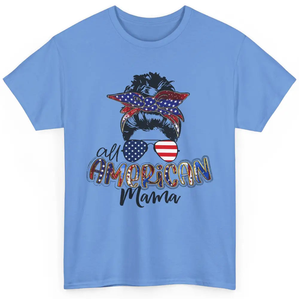 All American Mama Messy Bun 4th Of July US Flag Patriot Gift Classic Unisex T-Shirt