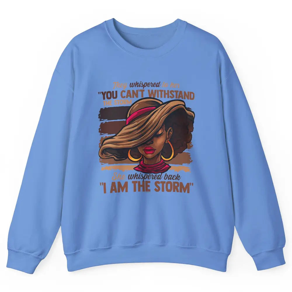 Afro Woman I Am The Storm Black Empowerment Melanin Girls Unisex Crewneck Sweatshirt