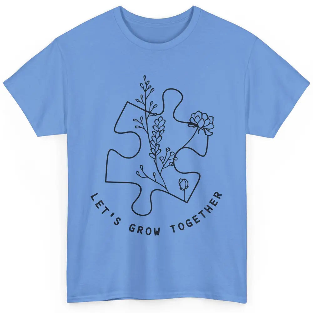 Autism Awareness Let's Grow Together Autism Teacher Gift Classic Unisex T-Shirt