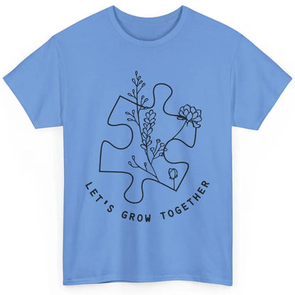 Autism Awareness Let's Grow Together Autism Teacher Gift Classic Unisex T-Shirt