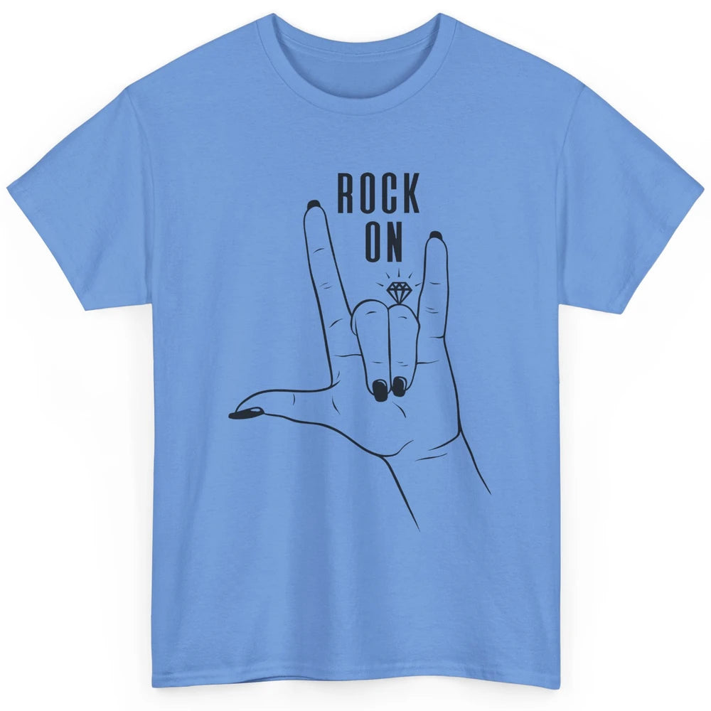 Engaged Rock On Ring Finger Engagement Fiance Future Bride Classic Unisex T-Shirt