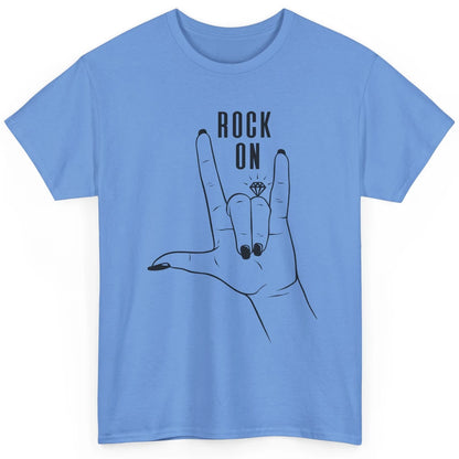 Engaged Rock On Ring Finger Engagement Fiance Future Bride Classic Unisex T-Shirt