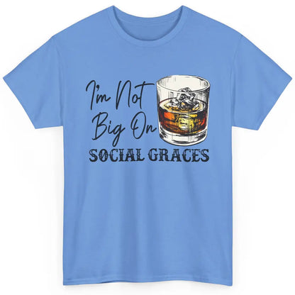 Vintage Whiskey I'm Not Big On Social Graces Western Country Classic Unisex T-Shirt