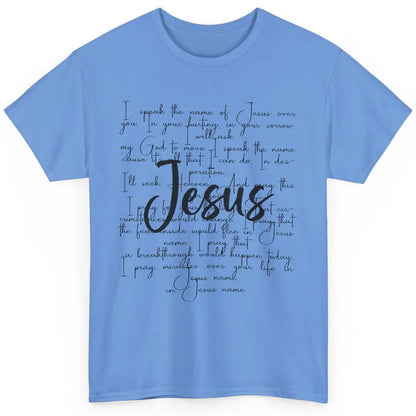 Christian Faith I Speak The Name Of Jesus Over You Religious Classic Unisex T-Shirt