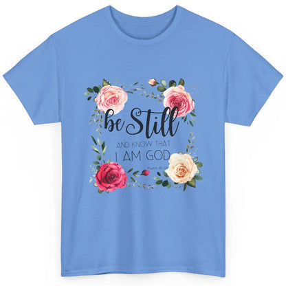 Floral Be Still And Know That I'm God Christian Religious Classic Unisex T-Shirt