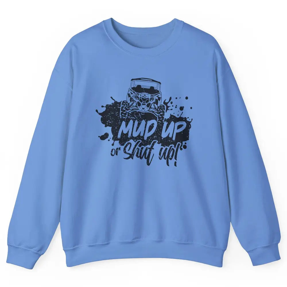 Retro UTV SXS Rider Mud Up Or Shut Up ATV Offroad Riding SXS Unisex Crewneck Sweatshirt