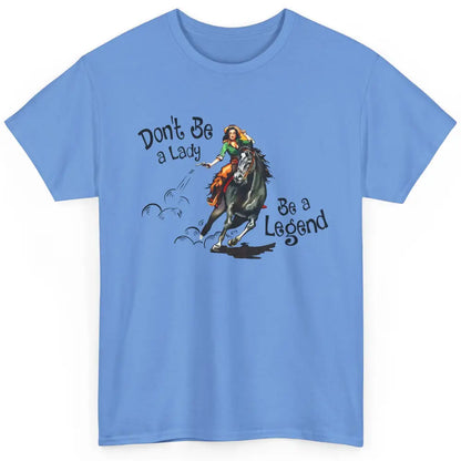 Cowgirl Hold Your Horses Be A Legend Western Country Cowboys Classic Unisex T-Shirt