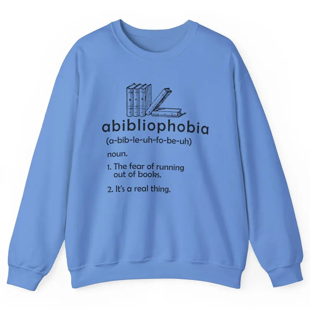 Abibliophobia Fear Of Running Out Of Books Reading Lovers Unisex Crewneck Sweatshirt