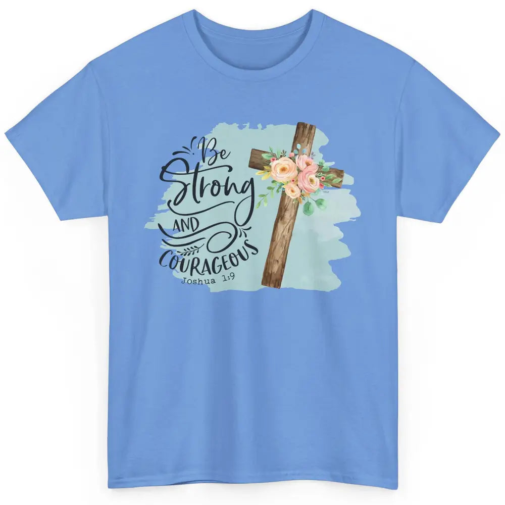 Floral Jesus Cross Be Strong And Courageous Bible Christian Classic Unisex T-Shirt