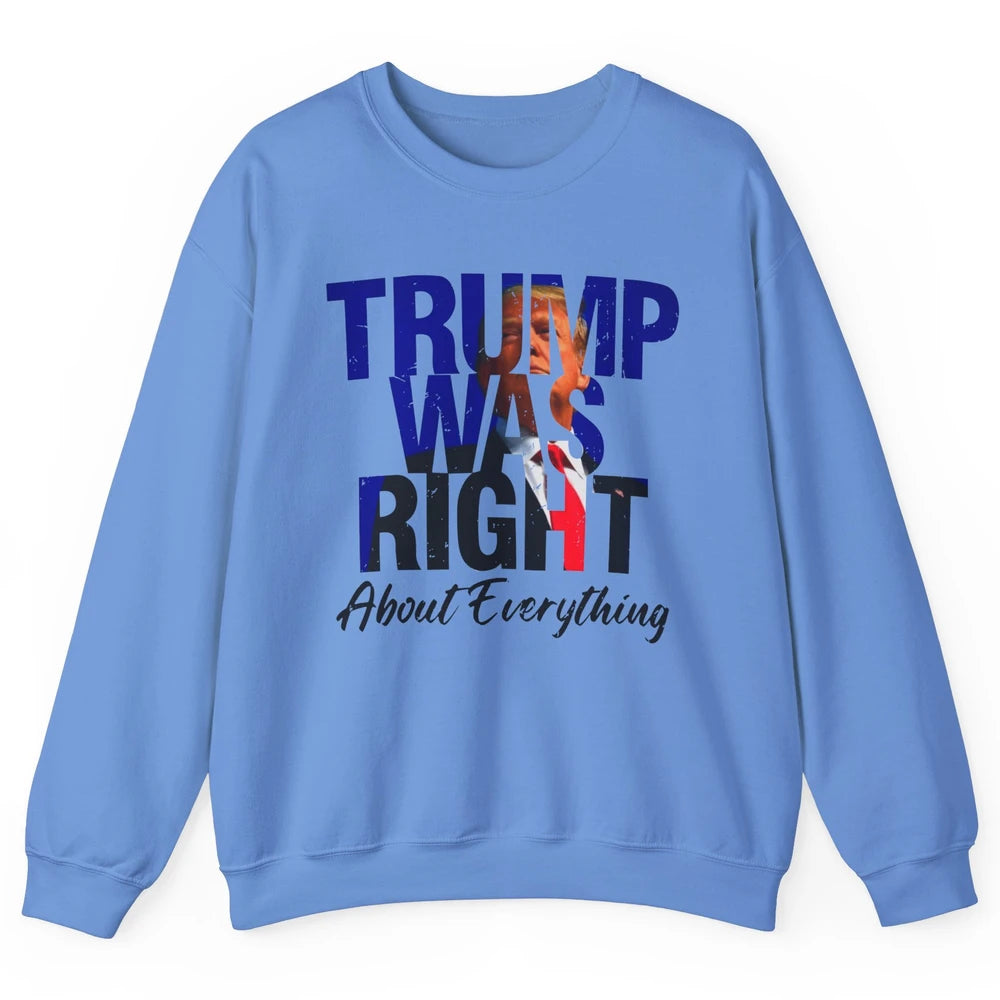 Trump Was Right About Everything Trump Support Republican Unisex Crewneck Sweatshirt