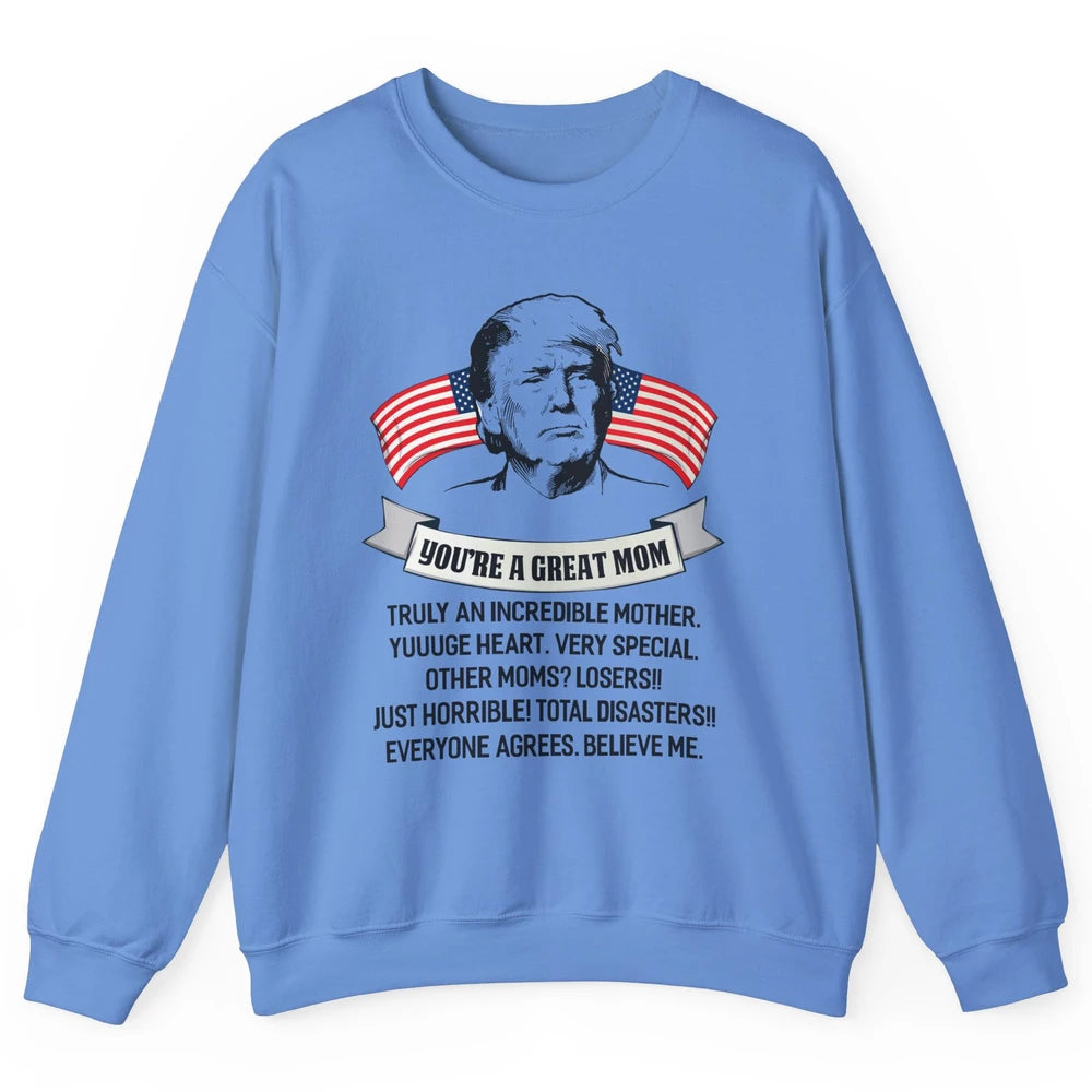 Trump Mothers Day You Are A Great Mother Funny Mothers Day Unisex Crewneck Sweatshirt