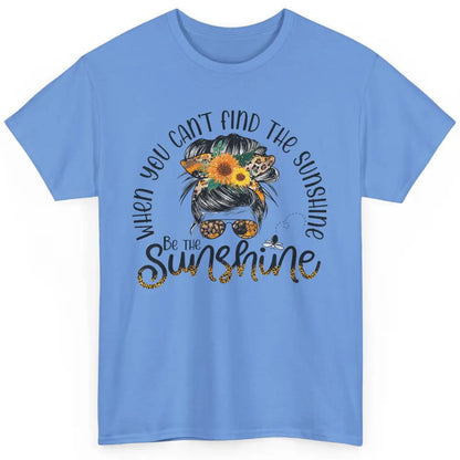 Be The Sunshine Sunflower Positive Mind Messy Hair Bun Woman Classic Unisex T-Shirt