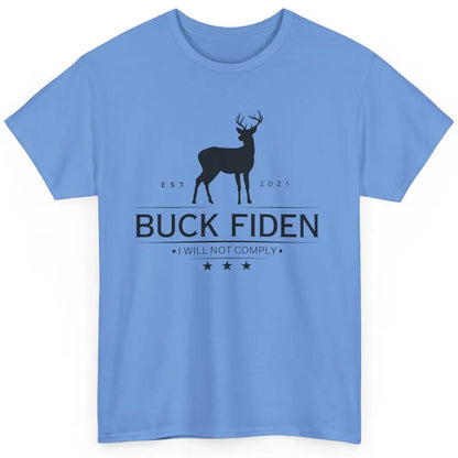 Funny Buck Fiden I Will Not Comply Anti Biden Liberals Classic Unisex T-Shirt