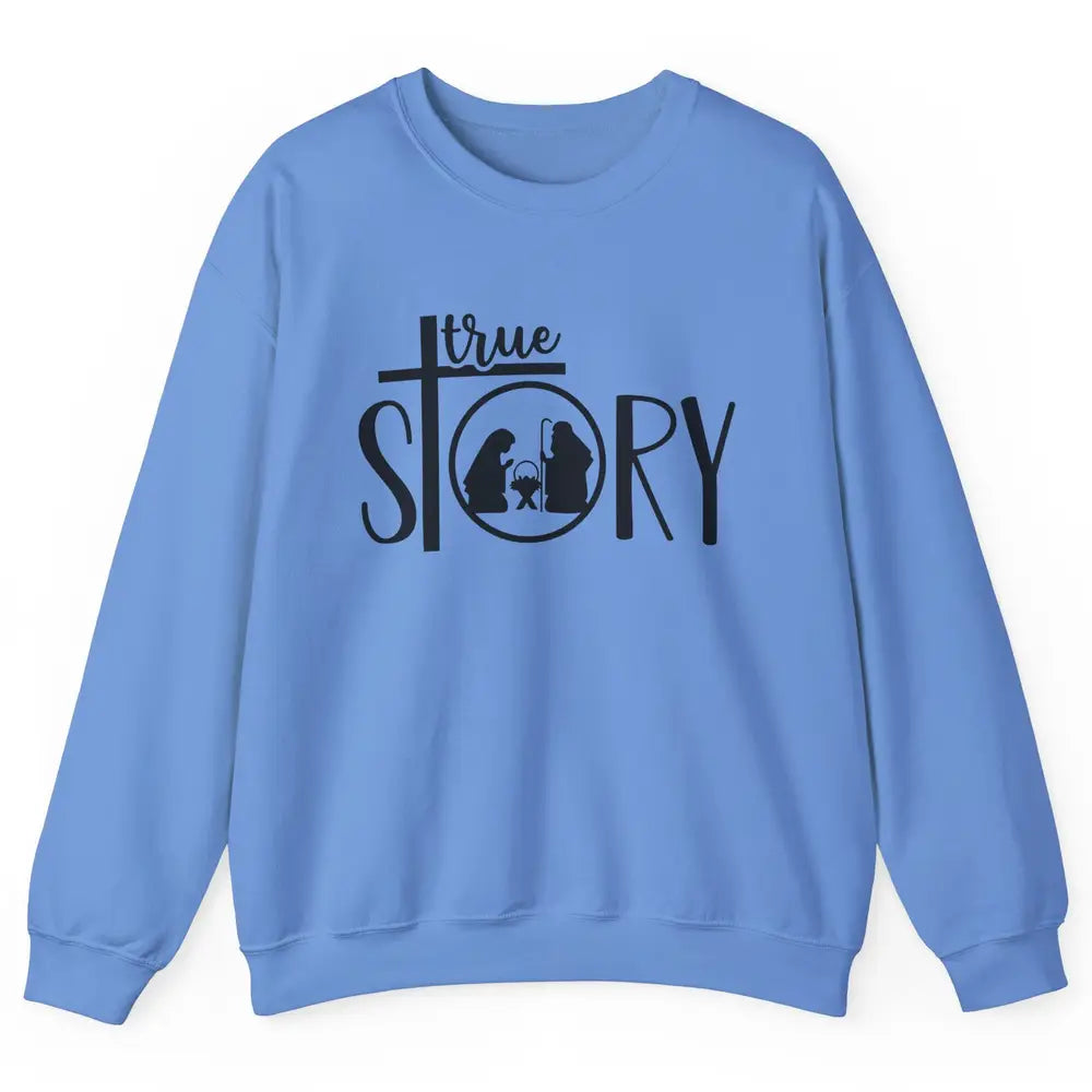 True Story Religious Christmas Nativity Christian Faith Unisex Crewneck Sweatshirt