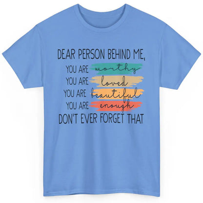 Dear Person Behind Me Positive Mind Quotes Mental Health Classic Unisex T-Shirt