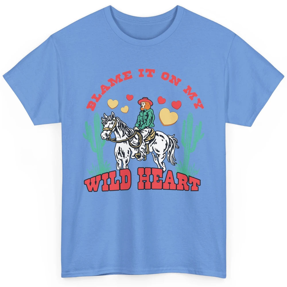 Blame It On My Wild Heart Horseback Cowgirl Rodeo Valentine Cactus Love Howdy Vintage Classic Unisex T-Shirt