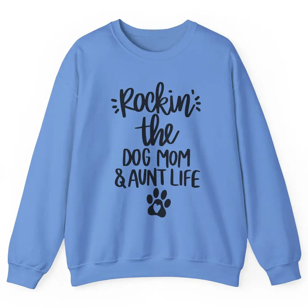 Rocking The Dog Mom And Aunt Life Dog Lovers Auntie Life Unisex Crewneck Sweatshirt