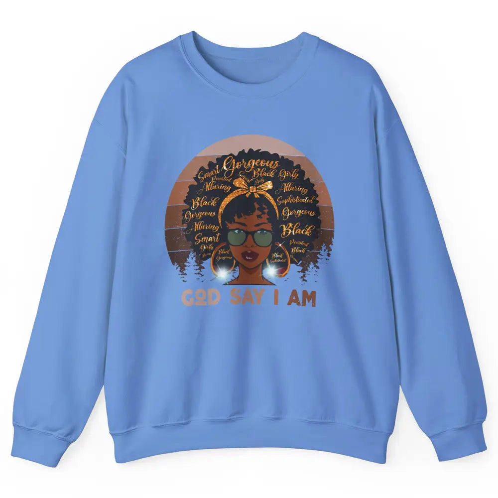 Black Woman God Say I Am African American Lady Black Melanin Unisex Crewneck Sweatshirt