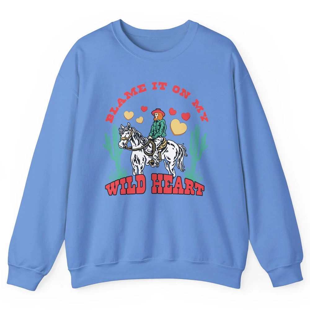 Blame It On My Wild Heart Horseback Cowgirl Rodeo Valentine Cactus Love Howdy Vintage Unisex Crewneck Sweatshirt