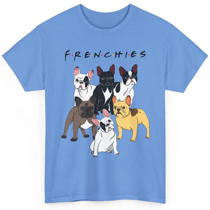 Frenchies Bulldogs Friends Cute Bulldogs Lovers Gift Classic Unisex T-Shirt