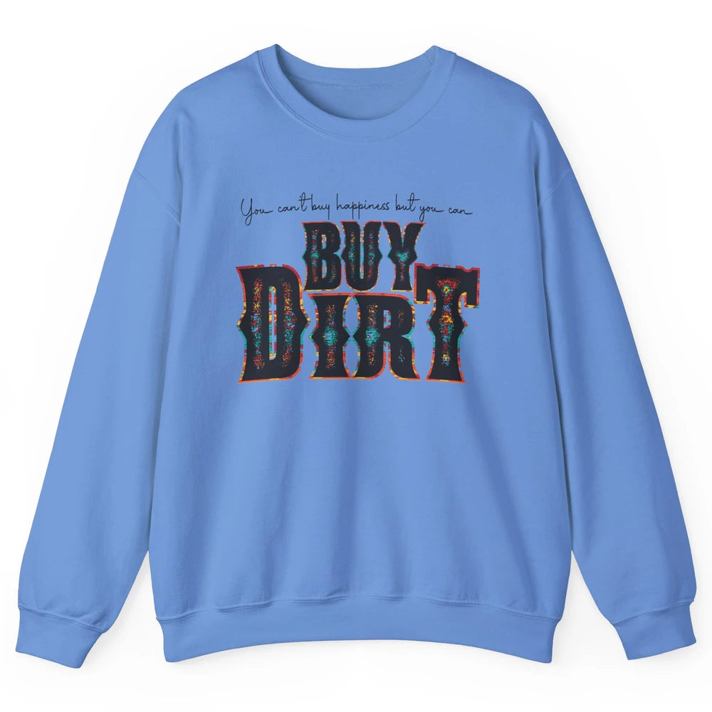 You Can't Buy Happiness But You Can Buy Dirt Western Country Unisex Crewneck Sweatshirt