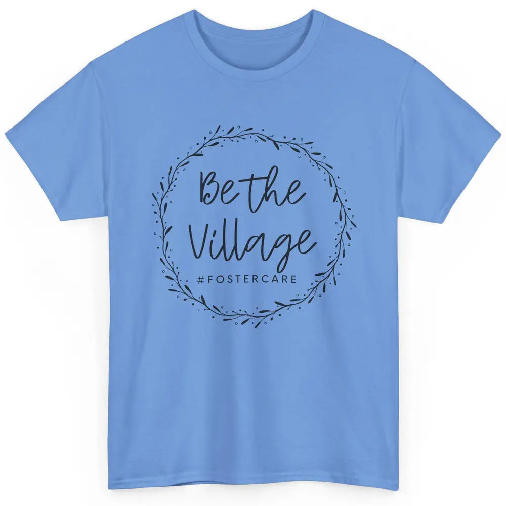 Foster Care Parents Be The Village Adoption Foster Mom Dad Classic Unisex T-Shirt