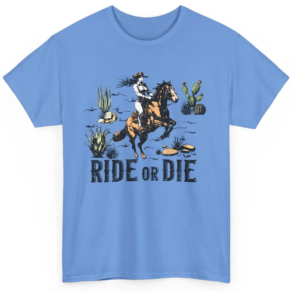 Desert Cowgirl Horse Riding Ride Or Die Western Country Girl Classic Unisex T-Shirt