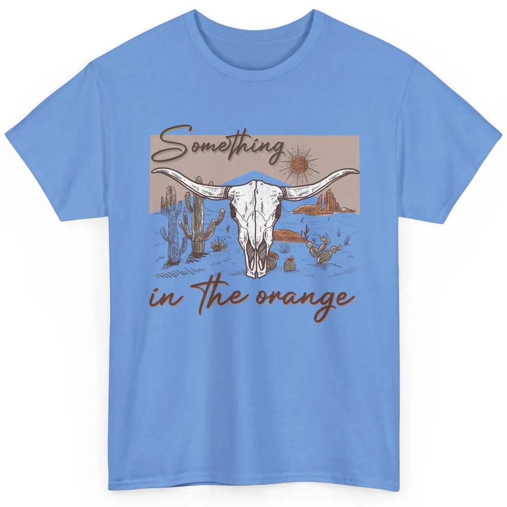 Desert Bull Skull Something In The Orange Western Country Classic Unisex T-Shirt