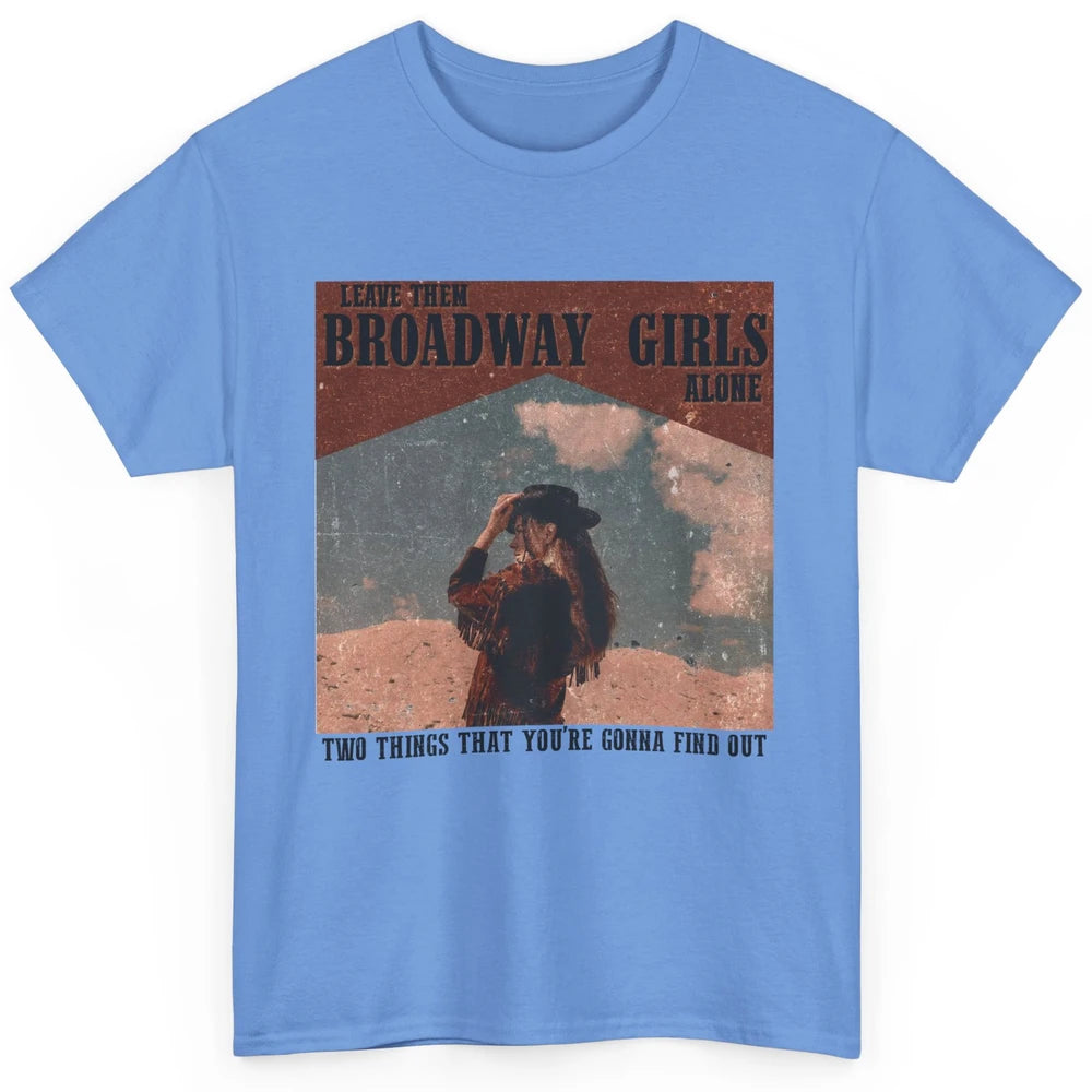 Vintage Cowgirl Leave Them Broadway Girls Alone Western Gift Classic Unisex T-Shirt