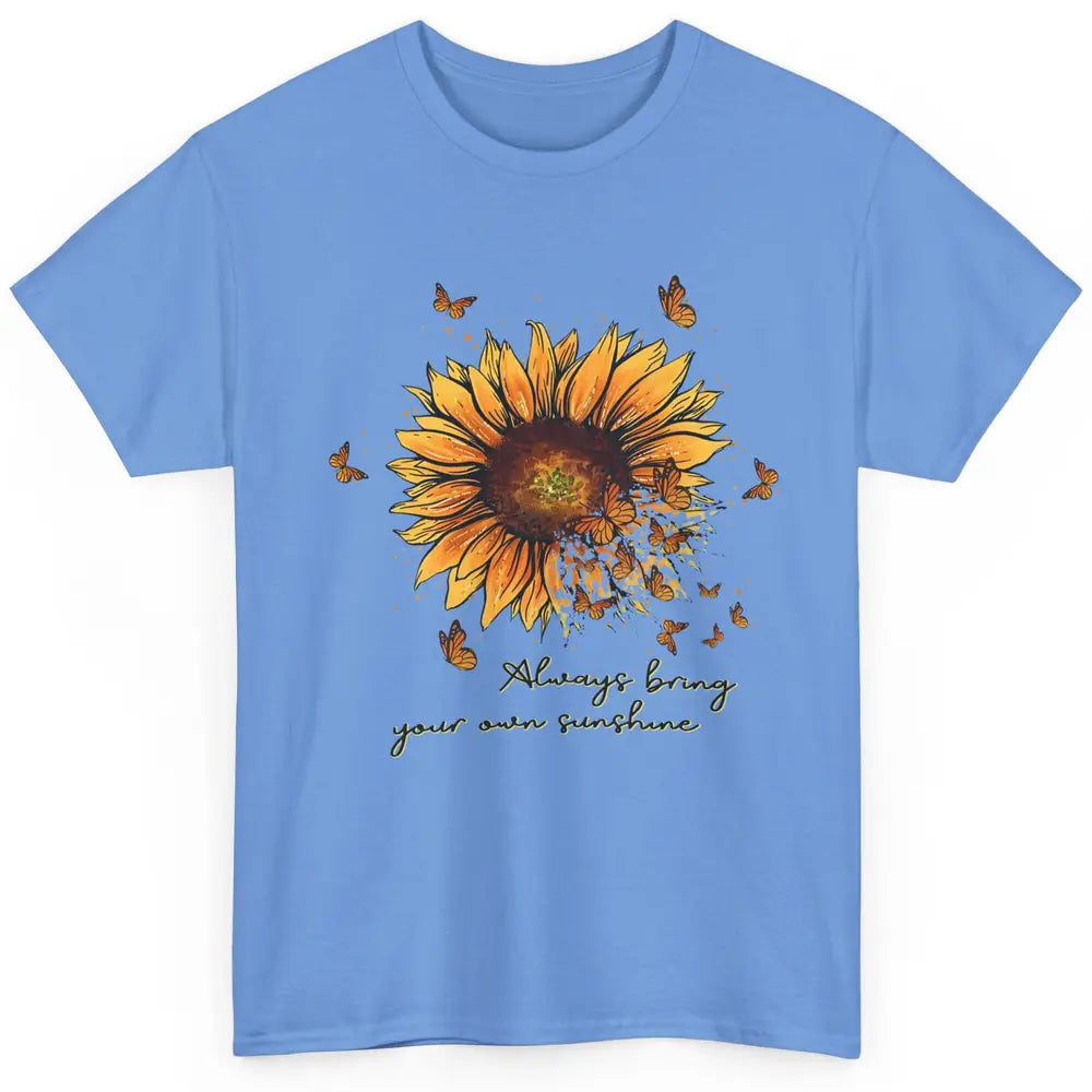 Always Bring Your Own Sunshine Sunflower Butterfly Positive Classic Unisex T-Shirt