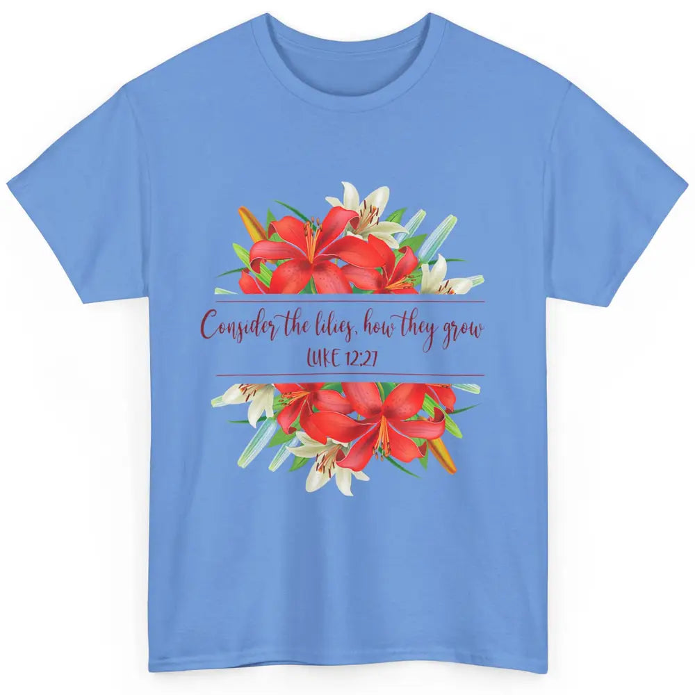 Floral Consider The Lilies Christian Jesus God Bible Verse Classic Unisex T-Shirt