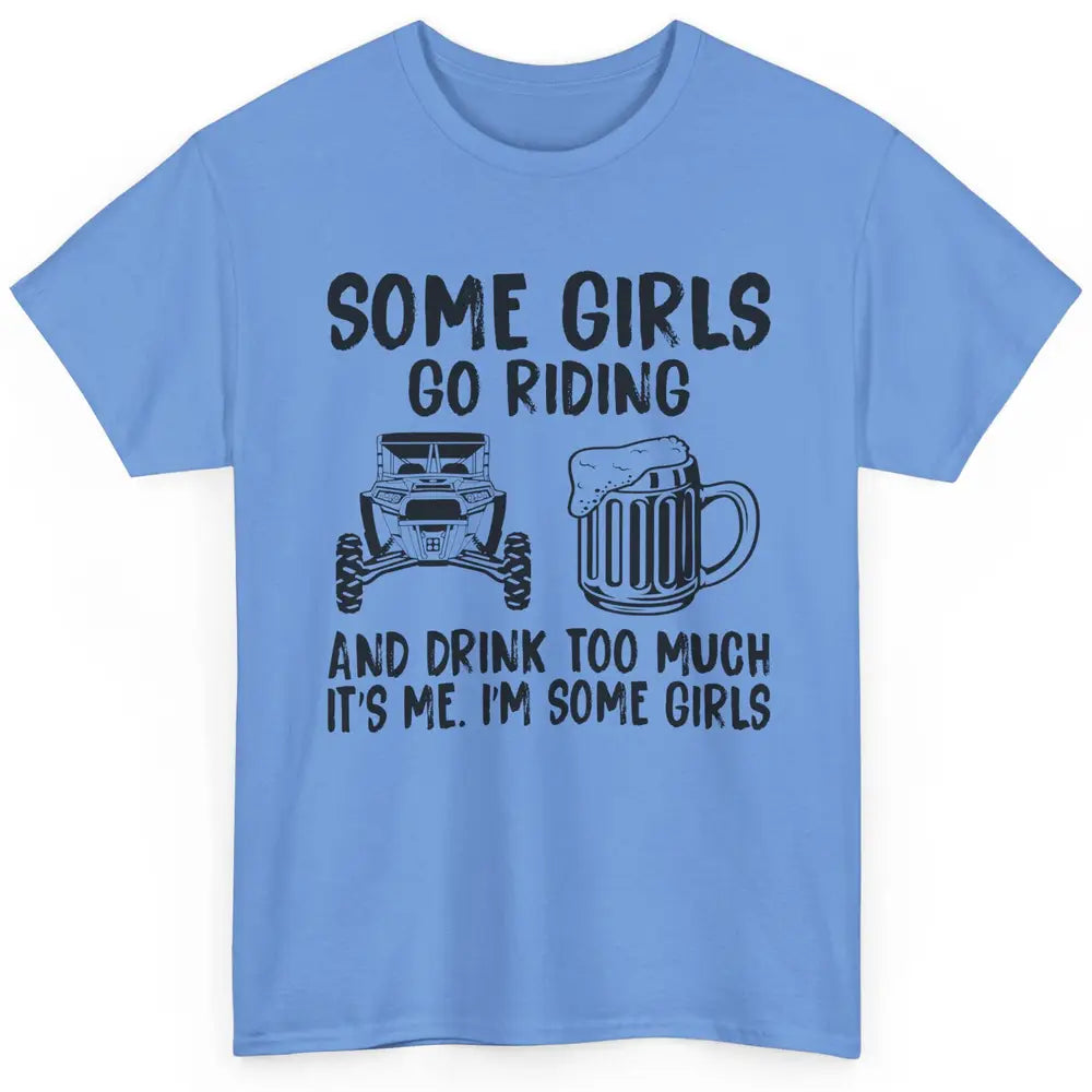 Some Girls Go Riding & Drink Too Much Riding Dirty SXS Life Classic Unisex T-Shirt