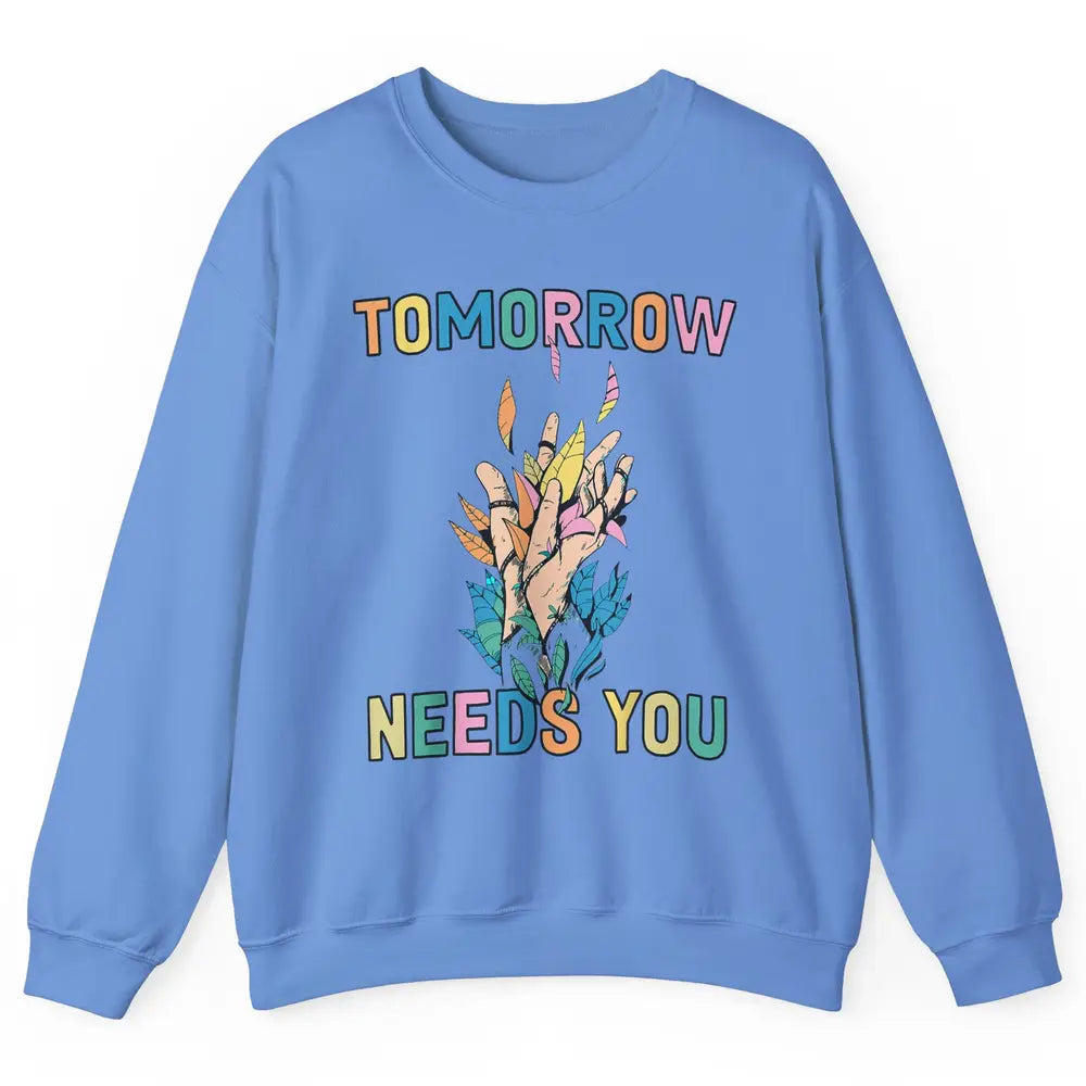 Tomorrow Needs You Therapist Be Kind Mental Health Matters Unisex Crewneck Sweatshirt