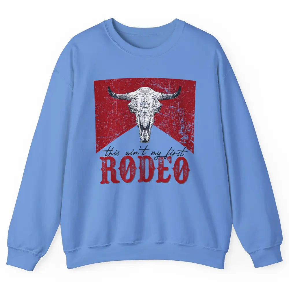 This Aint My First Rodeo Bull Skull Heifer Western Vintage Unisex Crewneck Sweatshirt