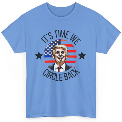 US Flag Trump Return 2024 Time To Circle Back Republican Classic Unisex T-Shirt