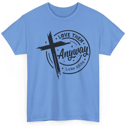 Christian Faith Love Them Anyway Bible Verse Religious Classic Unisex T-Shirt