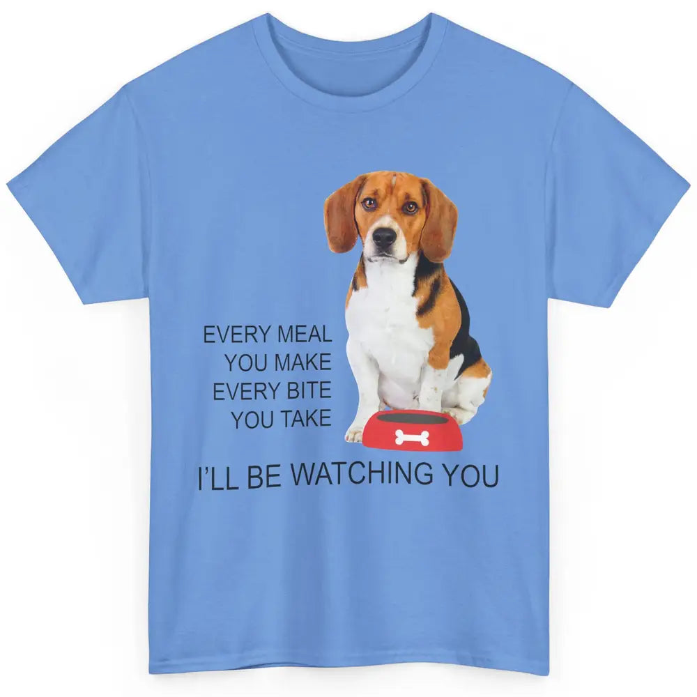 Funny Beagle Mom Every Meal You Make I'll Be Watching Beagle Classic Unisex T-Shirt