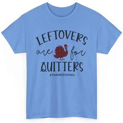 Leftovers Are For Quitters Funny Thanksgiving Turkey Dinner Classic Unisex T-Shirt