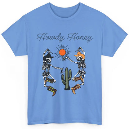 Cowboy Skeleton Dancing Howdy Honey Desert Western Country Classic Unisex T-Shirt