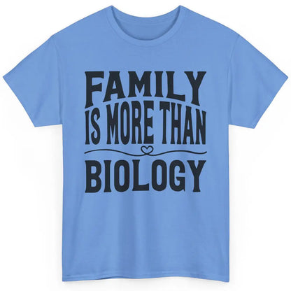 Foster Parents Family Is More Than Biology Foster Care Gift Classic Unisex T-Shirt