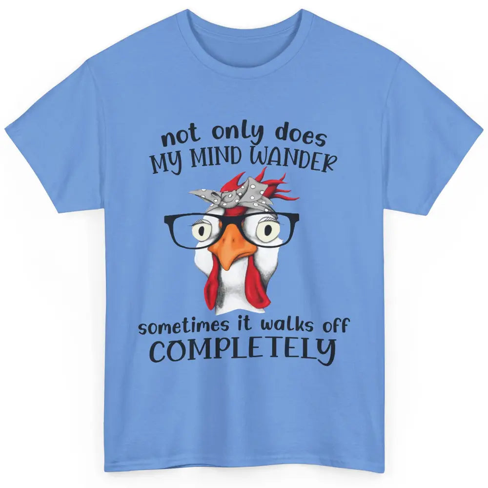 Funny Chicken Glasses Not Only Does My Mind Wander Farmers Classic Unisex T-Shirt