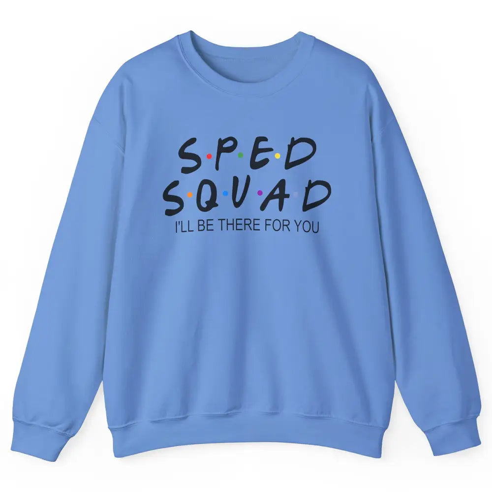 SPED Teacher I Encourage Progress IEP I'll Be There For You Unisex Crewneck Sweatshirt