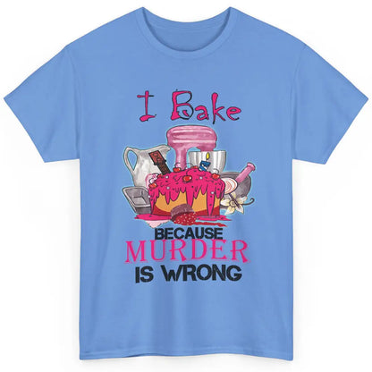 Baking Machine I Bake Because Murder Is Wrong Bakers Life Classic Unisex T-Shirt