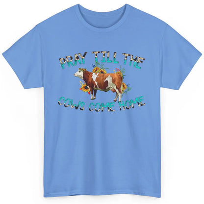 Sunflower Cow Pray Till The Cows Come Home Western Heifer Classic Unisex T-Shirt