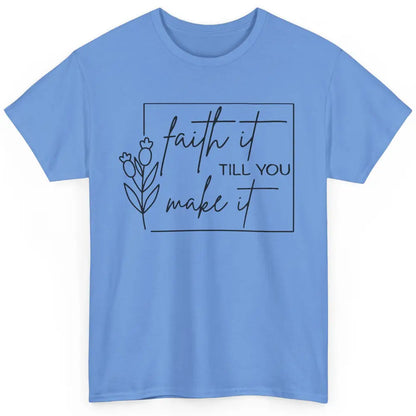 Faith It Till You Make It Bible Verse Christian Religious Classic Unisex T-Shirt