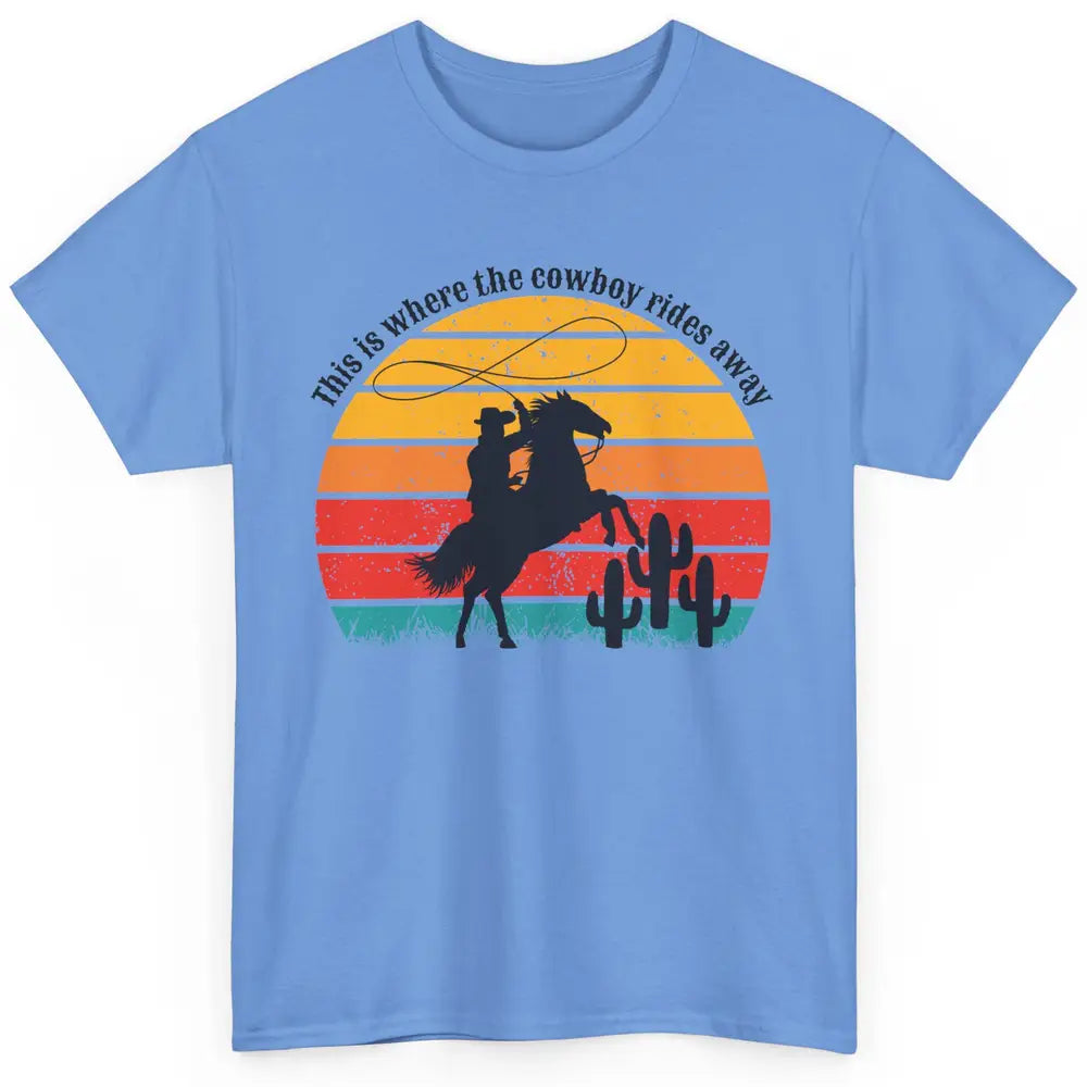 Vintage This Is Where The Cowboy Rides Away Western Country Classic Unisex T-Shirt