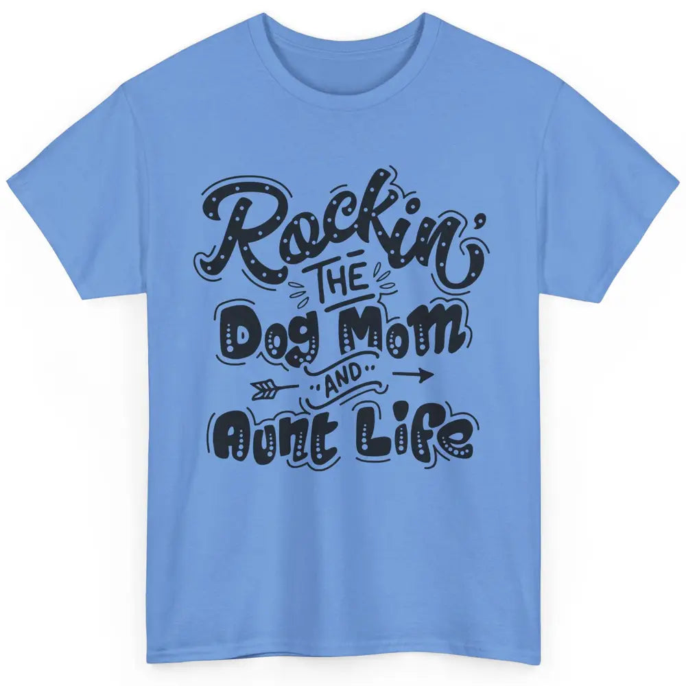 Rocking The Dog Mom And Aunt Life Dog Lovers Auntie Life Classic Unisex T-Shirt